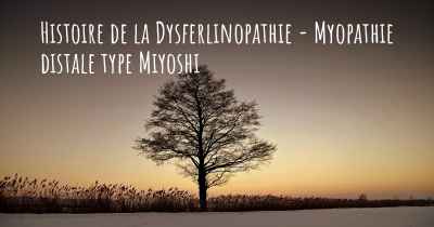 Histoire de la Dysferlinopathie - Myopathie distale type Miyoshi