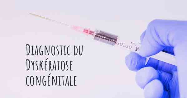 Diagnostic du Dyskératose congénitale