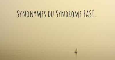 Synonymes du Syndrome EAST. 