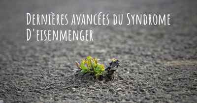 Dernières avancées du Syndrome D'eisenmenger