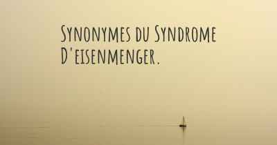 Synonymes du Syndrome D'eisenmenger. 