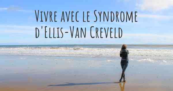 Vivre avec le Syndrome d'Ellis-Van Creveld