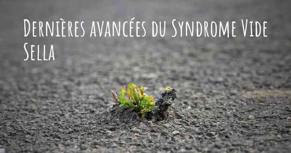 Dernières avancées du Syndrome Vide Sella