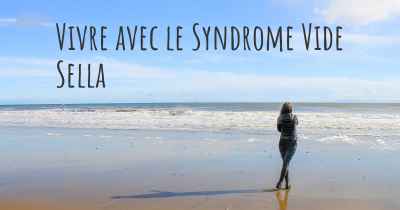 Vivre avec le Syndrome Vide Sella