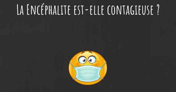 La Encéphalite est-elle contagieuse ?