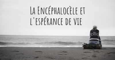 La Encéphalocèle et l'espérance de vie