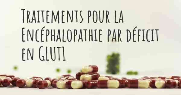 Traitements pour la Encéphalopathie par déficit en GLUT1