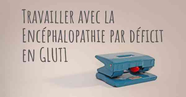 Travailler avec la Encéphalopathie par déficit en GLUT1