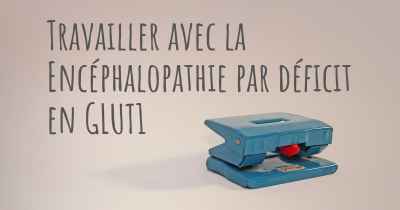 Travailler avec la Encéphalopathie par déficit en GLUT1