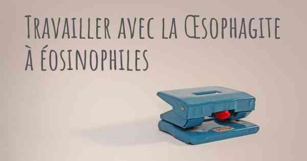 Travailler avec la Œsophagite à éosinophiles