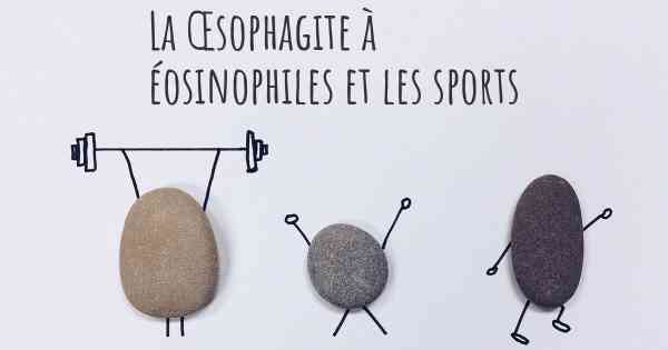 La Œsophagite à éosinophiles et les sports