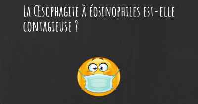 La Œsophagite à éosinophiles est-elle contagieuse ?