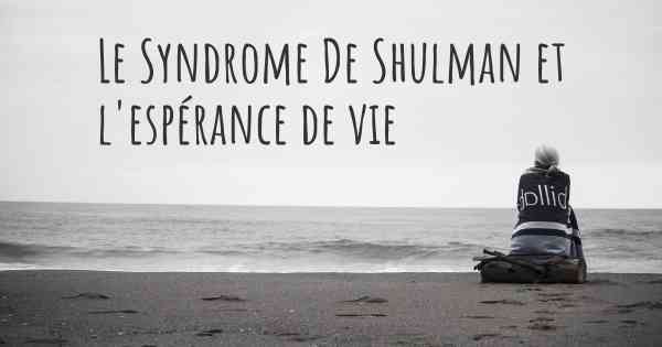Le Syndrome De Shulman et l'espérance de vie