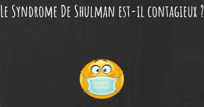 Le Syndrome De Shulman est-il contagieux ?