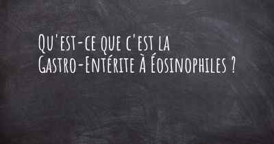 Qu'est-ce que c'est la Gastro-Entérite À Éosinophiles ?