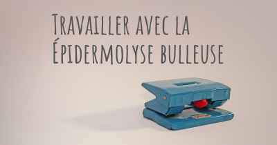 Travailler avec la Épidermolyse bulleuse