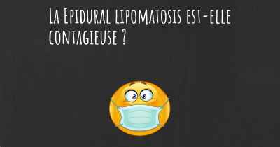 La Epidural lipomatosis est-elle contagieuse ?