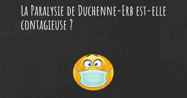 La Paralysie de Duchenne-Erb est-elle contagieuse ?
