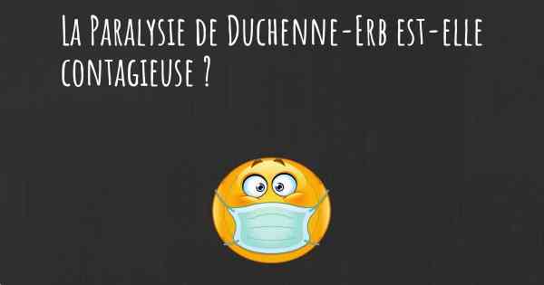 La Paralysie de Duchenne-Erb est-elle contagieuse ?