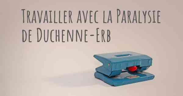 Travailler avec la Paralysie de Duchenne-Erb