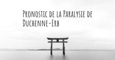 Pronostic de la Paralysie de Duchenne-Erb