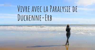 Vivre avec la Paralysie de Duchenne-Erb