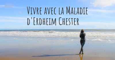 Vivre avec la Maladie d'Erdheim Chester