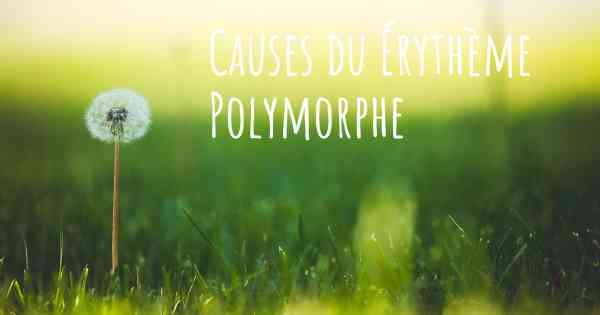 Causes du Érythème Polymorphe