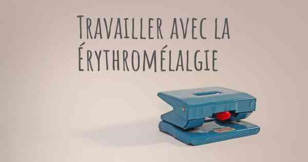 Travailler avec la Érythromélalgie