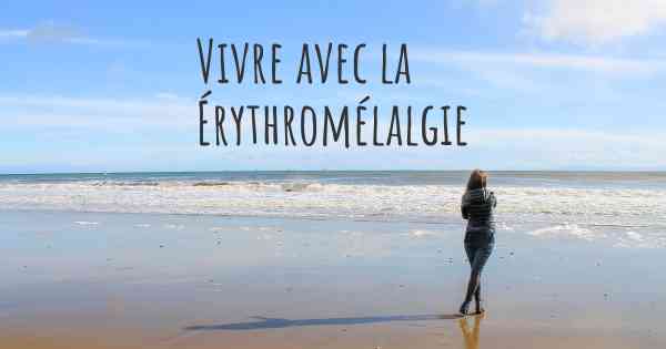 Vivre avec la Érythromélalgie