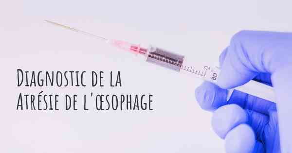 Diagnostic de la Atrésie de l'œsophage