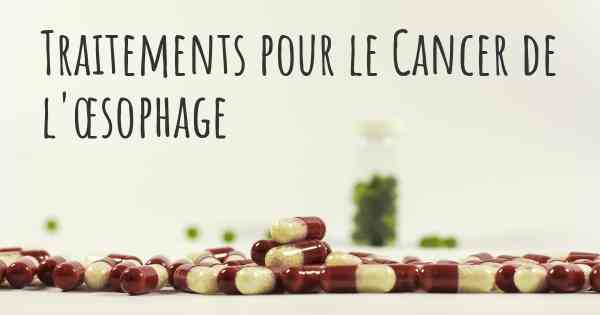 Traitements pour le Cancer de l'œsophage