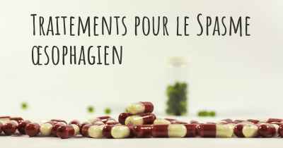 Traitements pour le Spasme œsophagien