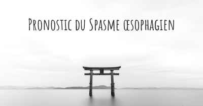 Pronostic du Spasme œsophagien