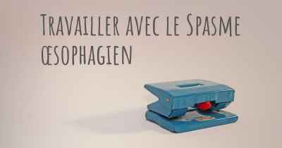 Travailler avec le Spasme œsophagien