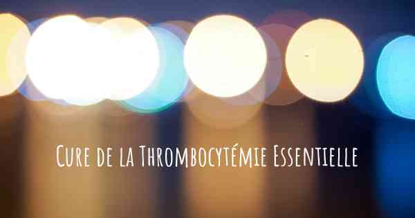 Cure de la Thrombocytémie Essentielle