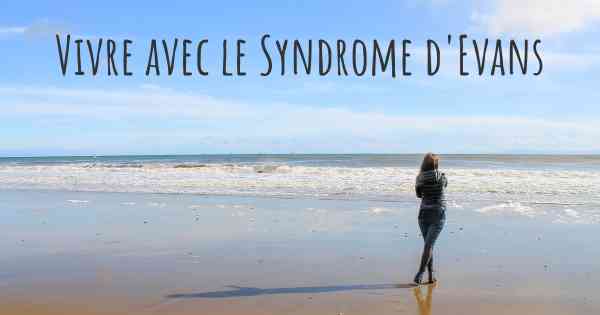 Vivre avec le Syndrome d'Evans