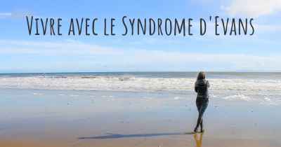Vivre avec le Syndrome d'Evans