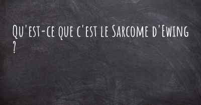 Qu'est-ce que c'est le Sarcome d'Ewing ?