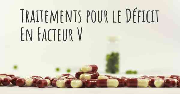 Traitements pour le Déficit En Facteur V