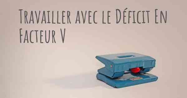 Travailler avec le Déficit En Facteur V