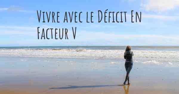 Vivre avec le Déficit En Facteur V