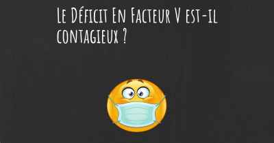 Le Déficit En Facteur V est-il contagieux ?