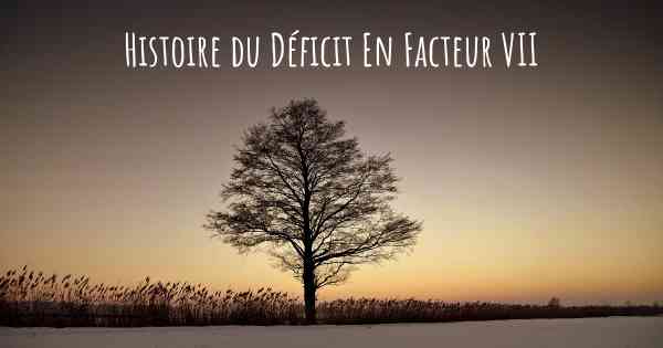 Histoire du Déficit En Facteur VII