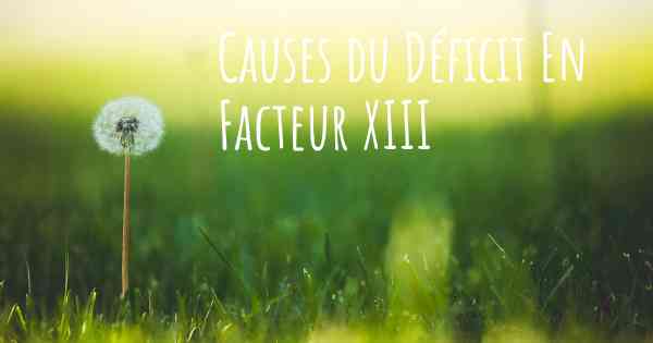 Causes du Déficit En Facteur XIII