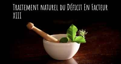 Traitement naturel du Déficit En Facteur XIII