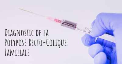 Diagnostic de la Polypose Recto-Colique Familiale