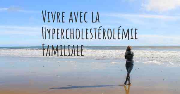 Vivre avec la Hypercholestérolémie Familiale