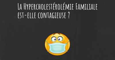 La Hypercholestérolémie Familiale est-elle contagieuse ?