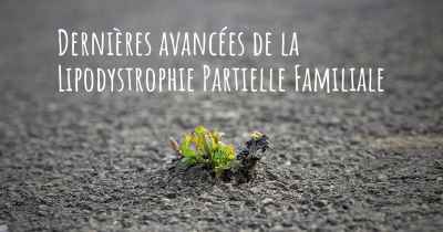 Dernières avancées de la Lipodystrophie Partielle Familiale